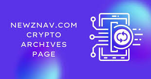 Newznav.com Crypto Archives Page: A Comprehensive Guide in 2024